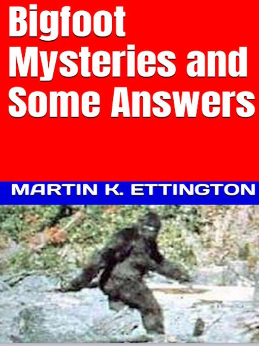 Title details for Bigfoot Mysteries & Some Answers by Martin K. Ettington - Wait list